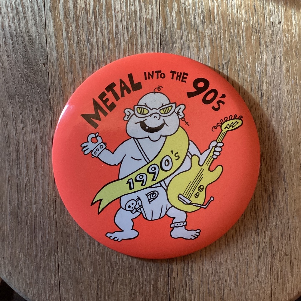Vintage 6 inch METAL INTO THE 90’s Button